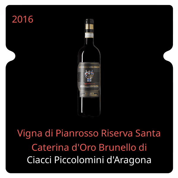 Ciacci Piccolomini d'Aragona Vigna di Pianrosso Riserva Santa Caterina d'Oro Brunello di Montalcino 2016